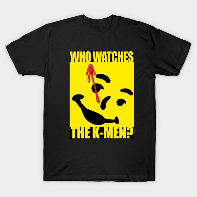 Who watches the K-Men? T-Shirt by juanotron